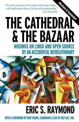 The Cathedral & The Bazaar - Musings On Linux And Open Source By An Accidental Revolutionary
