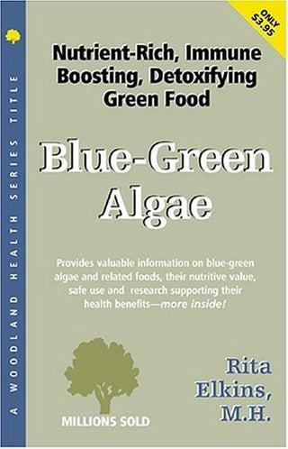 Blue-Green Algae, Spirulina and Chlorella: The Tonifying, Nutritive, Detoxifying Green Wonderfoods