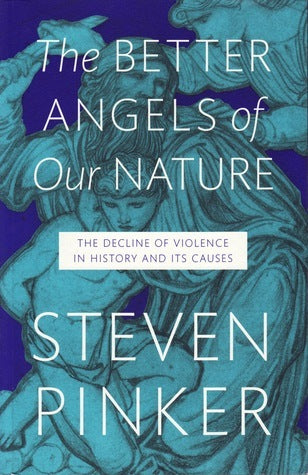 The Better Angels Of Our Nature - The Decline Of Violence In History And Its Causes