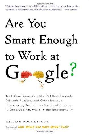 Are You Smart Enough to Work at Google? : Trick Questions, Zen-Like Riddles, Insanely Difficult Puzzles, and Other Devious Interviewing Techniques You Need to Know to Get a Job Anywhere in the New Economy - Thryft