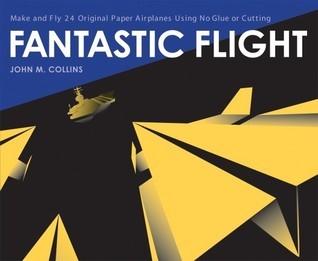 Fantastic Flight : Make and Fly 24 Original Paper Airplanes Using No Glue or Cutting - Thryft