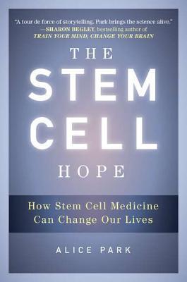 The Stem Cell Hope : How Stem Cell Medicine Can Change Our Lives