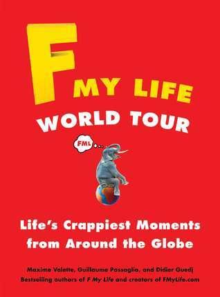 F My Life World Tour : Life's Crappiest Moments from Around the Globe - Thryft