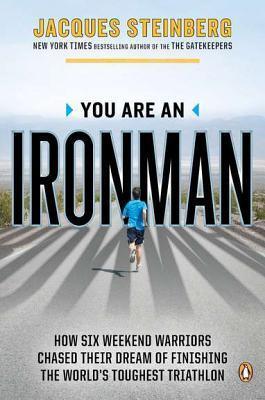 You Are an Ironman : How Six Weekend Warriors Chased Their Dream of Finishing the World's Toughest Triathlon - Thryft