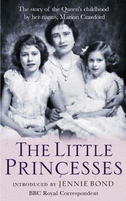 The Little Princesses : The extraordinary story of the Queen's childhood by her Nanny