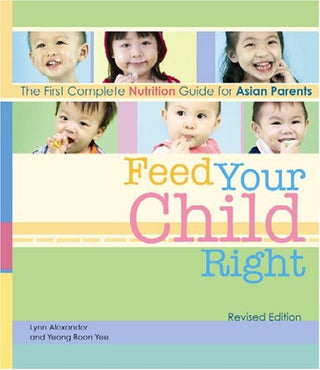 Feed Your Child Right: The First Complete Nutrition Guide for Asian Parents