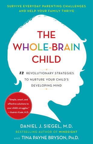 The Whole-Brain Child : 12 Revolutionary Strategies to Nurture Your Child's Developing Mind - Thryft