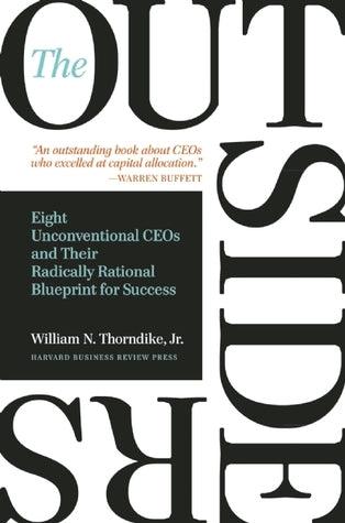 The Outsiders: Eight Unconventional CEOs and Their Radically Rational Blueprint for Success : Eight Unconventional CEOs and Their Radically Rational Blueprint for Success - Thryft