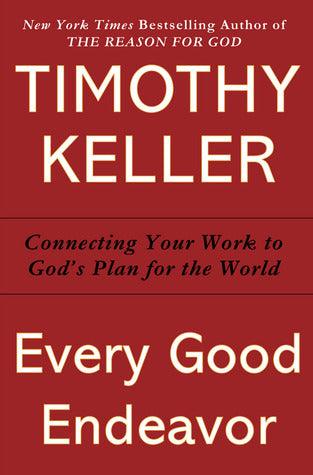 Every Good Endeavor: Connecting Your Work to God's Work - Thryft