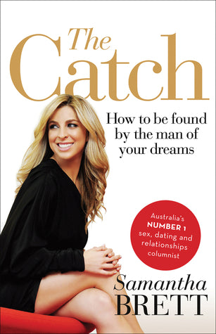 The Catch : How to be Found by the Man of Your Dreams