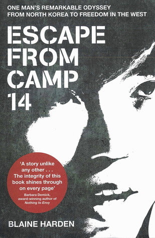 Escape from Camp 14 : One man's remarkable odyssey from North Korea to freedom in the West