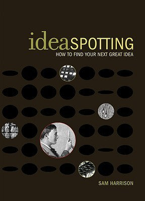 Ideaspotting: How to Find Your Next Great Idea