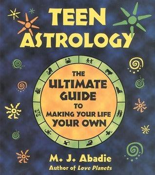 Teen Astrology : The Ultimate Guide to Making Your Life Your Own - Thryft