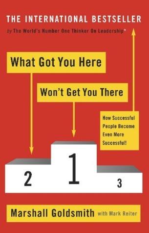 What Got You Here Won't Get You There - How Successful People Become Even More Successful! - Thryft