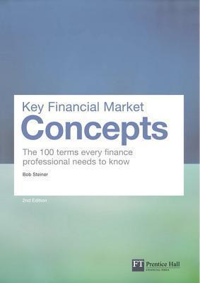 Key Financial Market Concepts : The 100 terms every finance professional needs to know