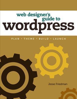 The Web Designer's Guide to WordPress: Plan, Theme, Build, Launch - Thryft