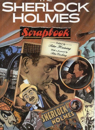 The Sherlock Holmes Scrapbook - Fifty Years of Occasional Articles, Newspaper Cuttings, Letters, Memoirs, Anecdotes, Pictures, Photographs and Drawings Relating to the Great Detective