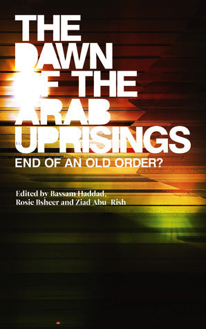 The Dawn of the Arab Uprisings: End of an Old Order?