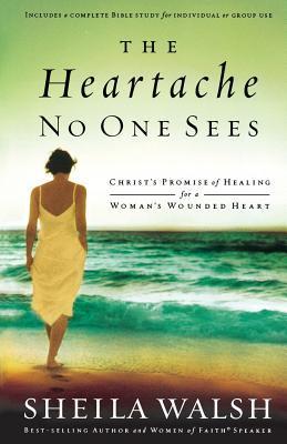 Heartache No One Sees: Real Healing for a Woman's Wounded Heart