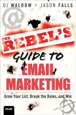 The Rebel's Guide to Email Marketing: Grow Your List, Break the Rules, and Win - Thryft