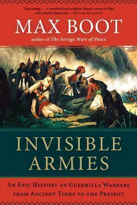 Invisible Armies : An Epic History of Guerrilla Warfare from Ancient Times to the Present