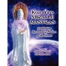 Kuan Yin's Miracle Mantras: Awakening the Healing Powers of the Heart