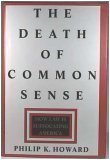 The Death of Common Sense : How Law is Suffocating America