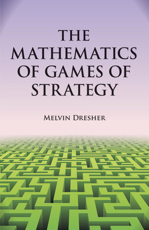 The Mathematics of Games of Strategy: Theory and Applications