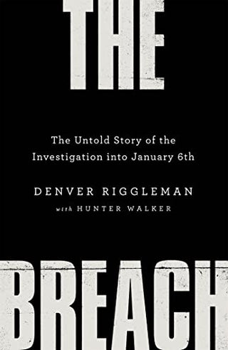 The Breach: The Untold Story of the Investigation Into January 6th