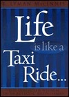 Life is Like a Taxi Ride