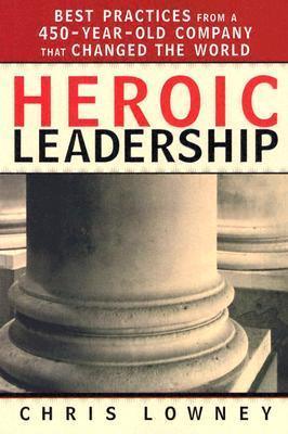 Heroic Leadership - Best Practices From A 450-Year-Old Company That Changed The World - Thryft