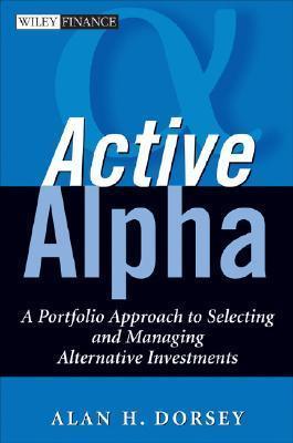 Active Alpha - A Portfolio Approach To Selecting And Managing Alternative Investments - Thryft