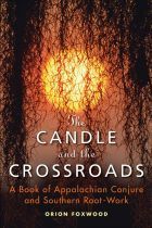 The Candle and the Crossroads: A Book of Appalachian Conjure and Southern Root Work