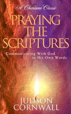 Praying The Scriptures - Communicating With God In His Own Words