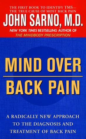 Mind Over Back Pain : A Radically New Approach to the Diagnosis and Treatment of Back Pain