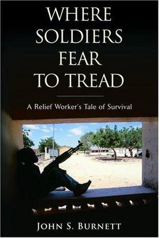 Where Soldiers Fear to Tread : A Relief Worker's Tale of Survival - Thryft