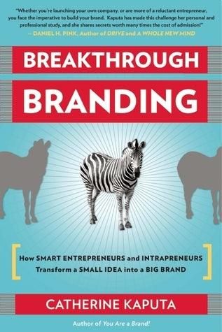 Breakthrough Branding : How Smart Entrepreneurs and Intrapreneurs Transform a Small Idea into a Big Brand - Thryft