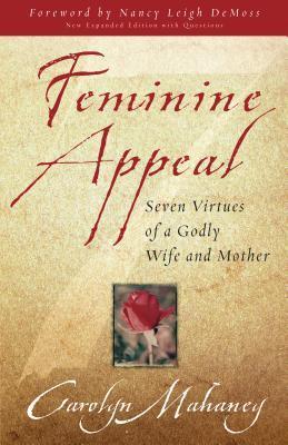 Feminine Appeal - Seven Virtues Of A Godly Wife And Mother