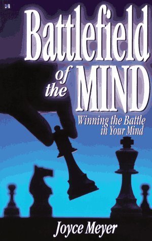 Battlefield of the Mind : How to Win the War in Your Mind