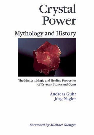 Crystal Power: Mythology and History - The Mystery, Magic and Healing Properties of Crystals, Stones and Gems