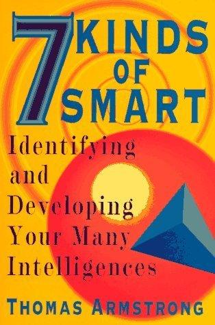 7 Kinds of Smart: Identifying and Developing Your Many Intelligences - Thryft