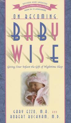 On Becoming Babywise : Giving Your Infant the Gift of Nighttime Sleep
