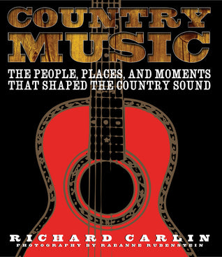 Country Music : The People, the Places and Moments That Shaped the Country Sound