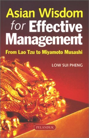 Asian Wisdom for Effective Management: From Lao Tzu to Miyamoto Musashi