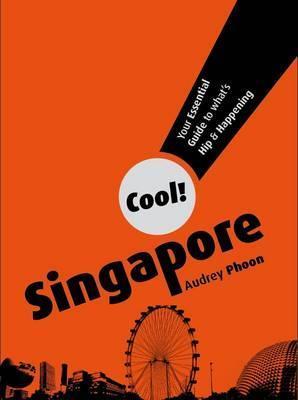 Cool! Singapore: Your Essential Guide to What's Hip & Happening