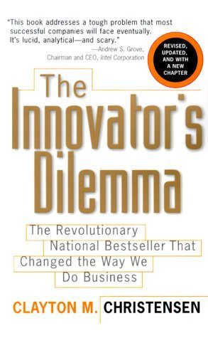 The Innovator's Dilemma - The Revolutionary National Bestseller That Changed The Way We Do Business