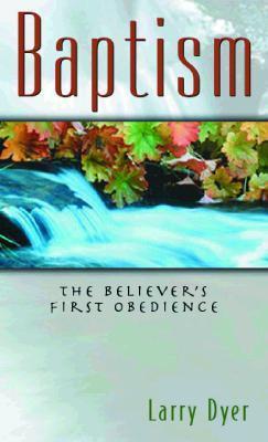 Baptism : The Believer's First Obedience