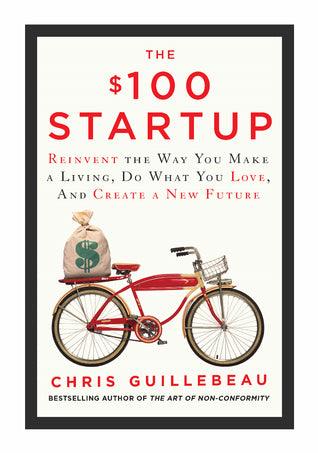 The $100 Startup : Fire Your Boss, Do What You Love and Work Better to Live More - Thryft