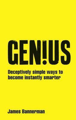 Genius: Deceptively Simple Ways to Become Instantly Smarter