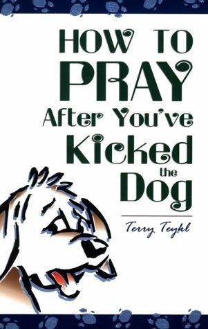 How to Pray After You've Kicked the Dog - Thryft